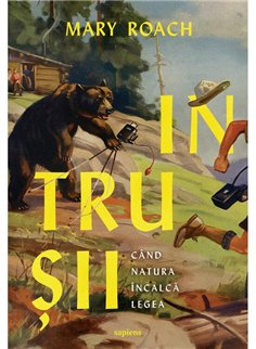 Intrusii. Cand natura incalca legea - Mary Roach | Editura Art [necartonata]