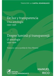 Despre lumina si transparenta. De luzy transparencia ( editie bilingva) - Manuel Rico | Cartea Romaneasca [necartonata]