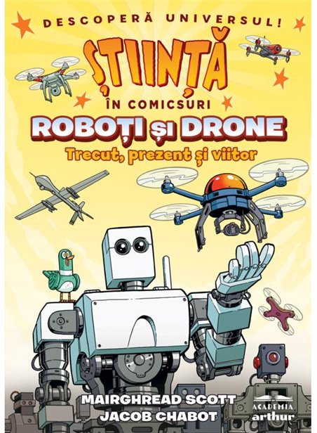 Roboti si drone. Trecut, prezent si viitor (Stiinta in comicsuri) - Mairghread Scott,Jacob Chabot | Arthur [cartonata]