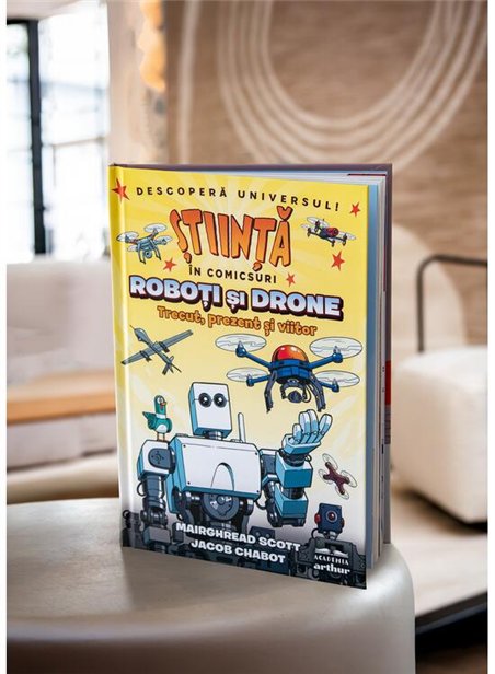 Roboti si drone. Trecut, prezent si viitor (Stiinta in comicsuri) - Mairghread Scott,Jacob Chabot | Arthur [cartonata]
