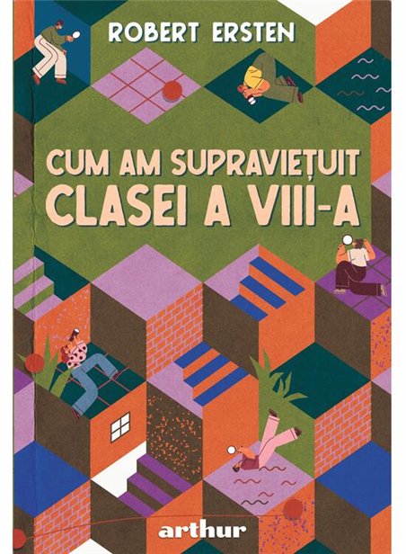 Cum am supravietuit clasei a VIII-a - Robert Ersten | Arthur [cartonata]