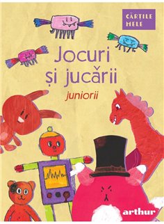 Jocuri si jucarii. Juniorii - Colectiv de autori | Arthur [necartonata]