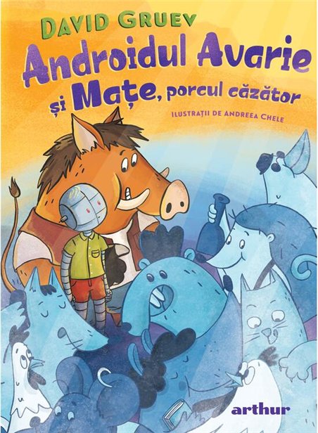 Androidul Avarie si Mate, porcul cazator - David Gruev | Arthur [cartonata]
