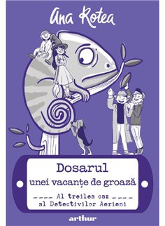 Dosarul unei vacante de groaza: Al treilea caz al Detectivilor Aerieni - Ana Rotea | Arthur [cartonata]