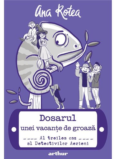 Dosarul unei vacante de groaza: Al treilea caz al Detectivilor Aerieni - Ana Rotea | Arthur [cartonata]