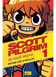 Scott Pilgrim 1. Ce viață mișto! - Bryan Lee O'Malley | Editura Grafic 