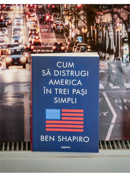Cum sa distrugi America in trei pasi simpli - Ben Shapiro | Editura Art [necartonata]