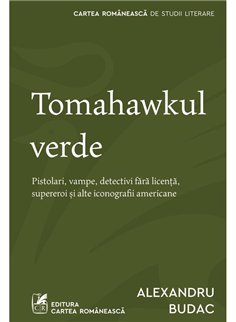 Tomahawkul verde - Alexandru Budac | Cartea Romaneasca [necartonata]