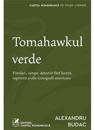 Tomahawkul verde - Alexandru Budac | Cartea Romaneasca [necartonata]