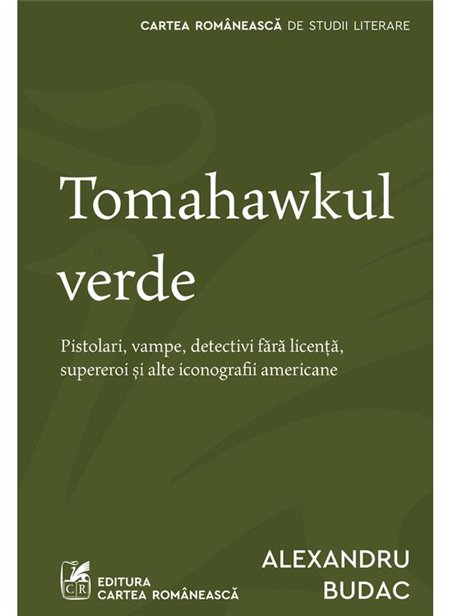Tomahawkul verde - Alexandru Budac | Cartea Romaneasca [necartonata]