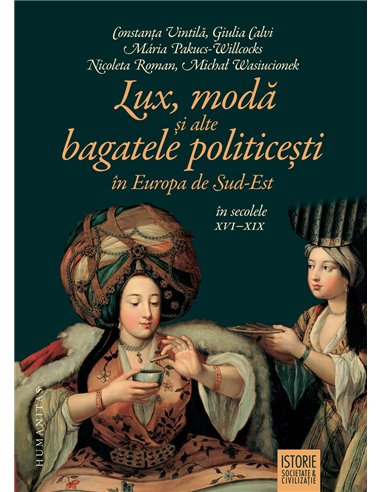 Lux, modă și alte bagatele politicești în Europa de Sud-Est - Constanța Vintilă | Editura Humanitas