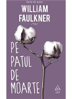 Pe patul de moarte - William Faulkner | Editura Art [cartonata]