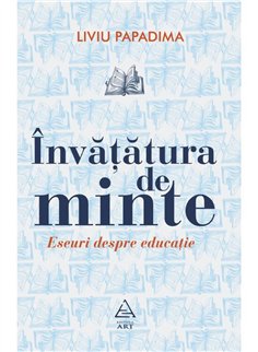 Invatatura de minte. Eseuri despre educatie - Liviu Papadima | Editura Art [necartonata]