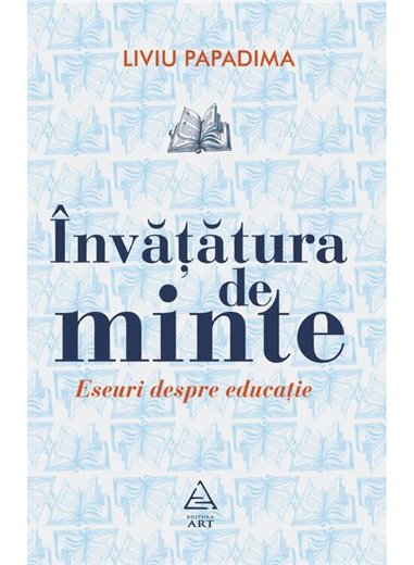 Invatatura de minte. Eseuri despre educatie - Liviu Papadima | Editura Art [necartonata]