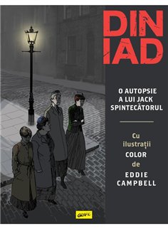 Din iad. O autopsie a lui Jack Spintecatorul - Alan Moore, Eddie Campbell | Grafic [cartonata]