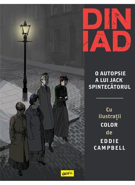 Din iad. O autopsie a lui Jack Spintecatorul - Alan Moore, Eddie Campbell | Grafic [cartonata]