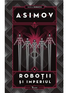 Robotii V. Robotii si Imperiul - Isaac Asimov | Paladin [cartonata]