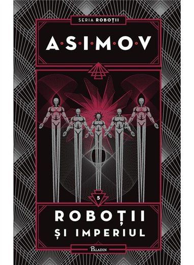 Robotii V. Robotii si Imperiul - Isaac Asimov | Paladin [cartonata]