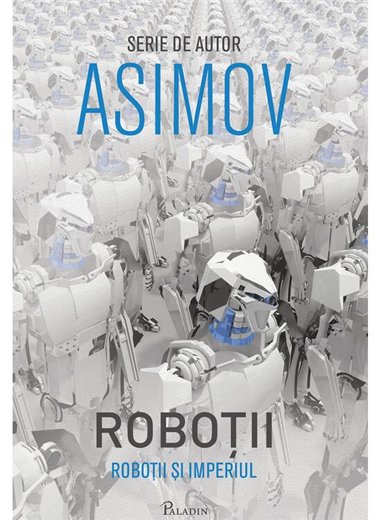 Robotii V. Robotii si Imperiul - Isaac Asimov | Paladin [cartonata]