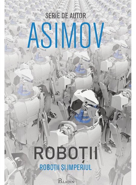 Robotii V. Robotii si Imperiul - Isaac Asimov | Paladin [cartonata]