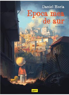 Epoca mea de aur. Partea intai - Daniel Horia | Grafic [cartonata]