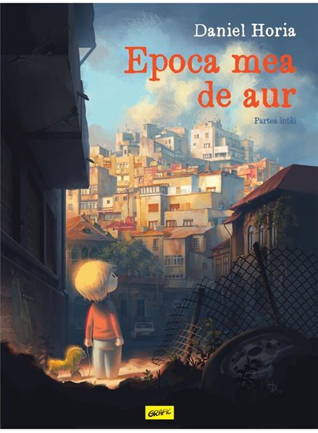 Epoca mea de aur. Partea intai - Daniel Horia | Grafic [cartonata]