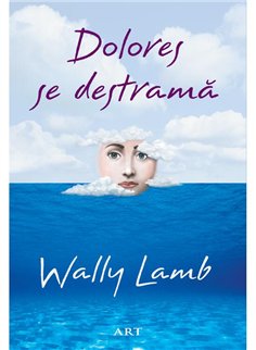 Dolores se destrama - Wally Lamb | Editura Art [necartonata]