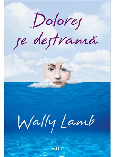 Dolores se destrama - Wally Lamb | Editura Art [necartonata]