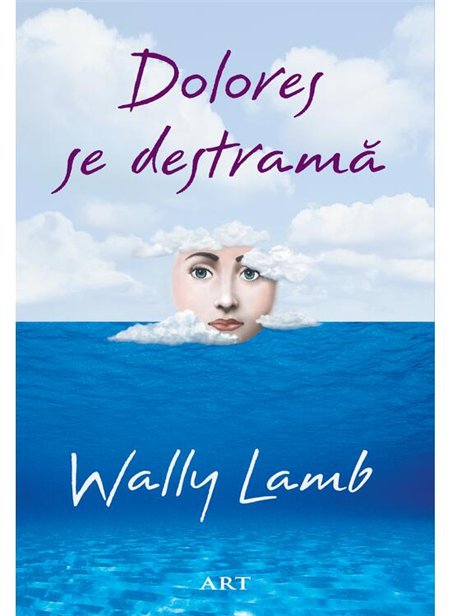 Dolores se destrama - Wally Lamb | Editura Art [necartonata]