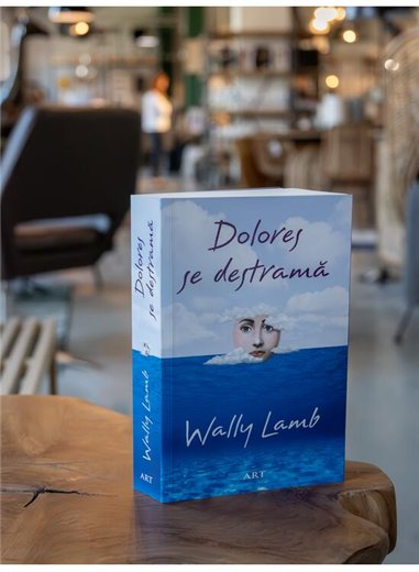 Dolores se destrama - Wally Lamb | Editura Art [necartonata]