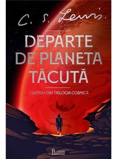Trilogia Cosmica Vol 1. Departe de Planeta Tacuta - C. S. Lewis | Paladin [cartonata]