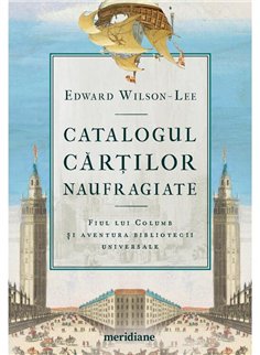 Catalogul cartilor naufragiate. Fiul lui Columb si aventura bibliotecii universale - Edward Wilson-Lee | Editura Art 