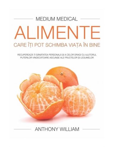 Alimente care îţi pot schimba viaţa în bine - Anthony William | Editura Adevar Divin