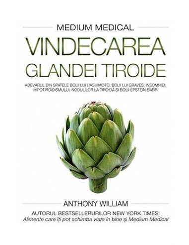 Vindecarea glandei tiroide - Anthony William | Editura Adevar Divin