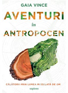 Aventuri in Antropocen - Gaia Vince | Editura ART [necartonata]