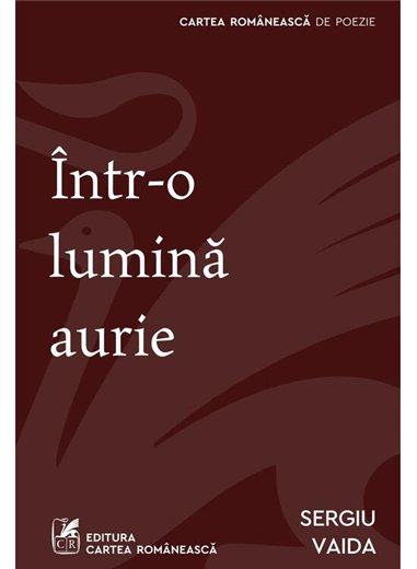 Intr-o lumina aurie - Sergiu Vaida | Cartea Romaneasca [necartonata]