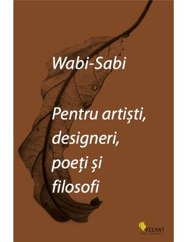 Wabi-sabi. Pentru artisti, designeri, poeti si filosofi - Leonard Koren | Editura Vellant