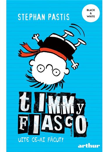 Timmy Fiasco 2. Uite ce-ai facut! - Stephan Pastis | Arthur [necartonata]
