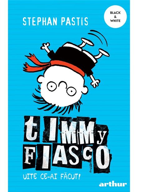 Timmy Fiasco 2. Uite ce-ai facut! - Stephan Pastis | Arthur [necartonata]