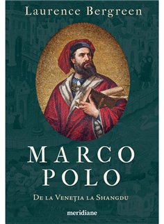 Marco Polo. De la Venetia la Shangdu - Laurence Bergreen | Editura Art [necartonata]