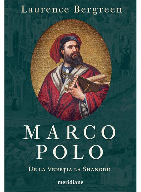 Marco Polo. De la Venetia la Shangdu - Laurence Bergreen | Editura Art [necartonata]