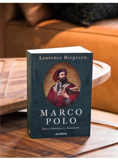 Marco Polo. De la Venetia la Shangdu - Laurence Bergreen | Editura Art [necartonata]