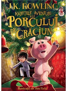 Maretele aventuri ale Porcului de Craciun - J.K. Rowling | Arthur [cartonata]