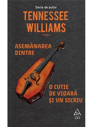 Asemanarea dintre o cutie de vioara si un sicriu - Tennessee Williams | Editura Art [cartonata]