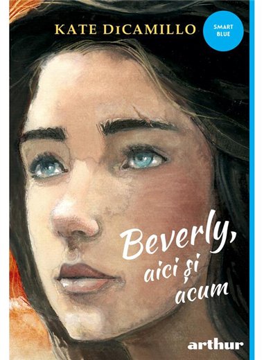 Beverly, aici si acum - Kate DiCamillo | Arthur [cartonata]