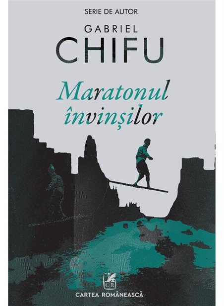 Maratonul invinsilor - Gabriel Chifu | Cartea Romaneasca [necartonata]