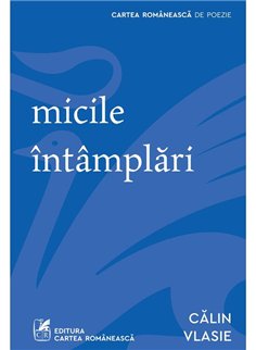 Micile intamplari - Calin Vlasie | Cartea Romaneasca [necartonata]