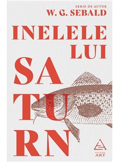 Inelele lui Saturn - W. G. Sebald | Editura Art [necartonata]