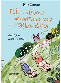 Plictisitoarea vacanta de vara a fratilor Ratoi - Dan Coman | Arthur [cartonata]