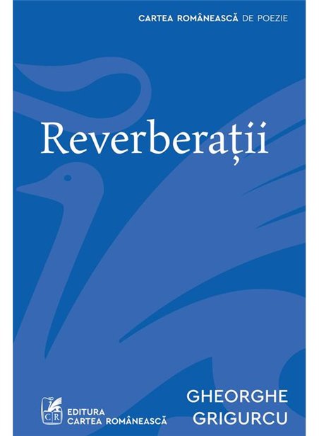 Reverberatii - Gheorghe Grigurcu | Cartea Romaneasca [necartonata]